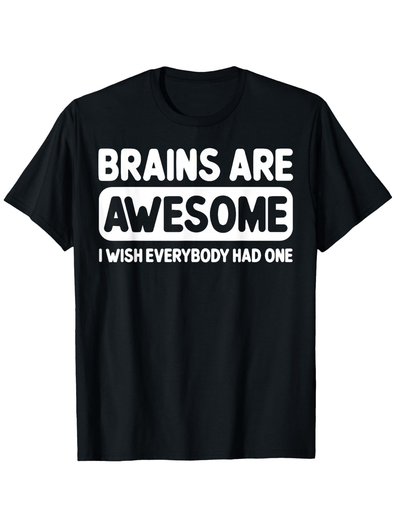 Men's Graphic T-Shirt Brains Are Awesome I Wish Everybody Had One Statement Typography T Shirt