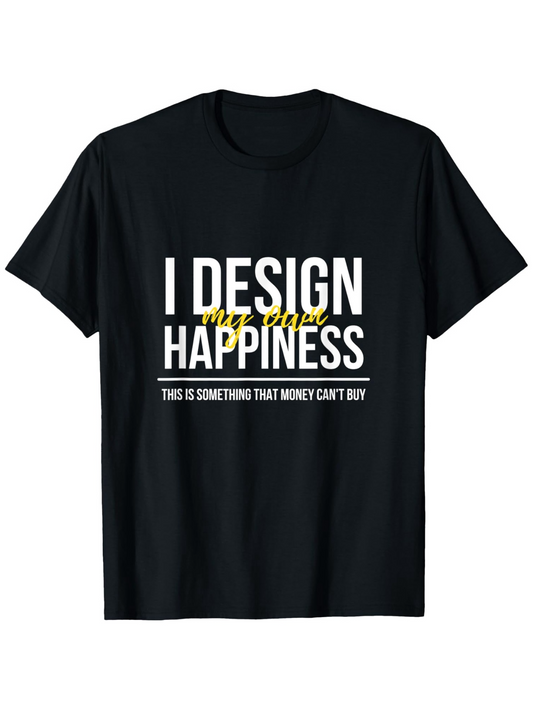 Men's Graphic T-Shirt I Design My Own Happiness With Bold Motivational White Lettering T Shirt