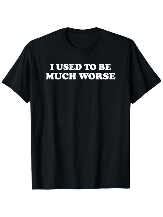 Men's Graphic T-Shirt I Used To Be Much Worse Bold White Text Statement T Shirt