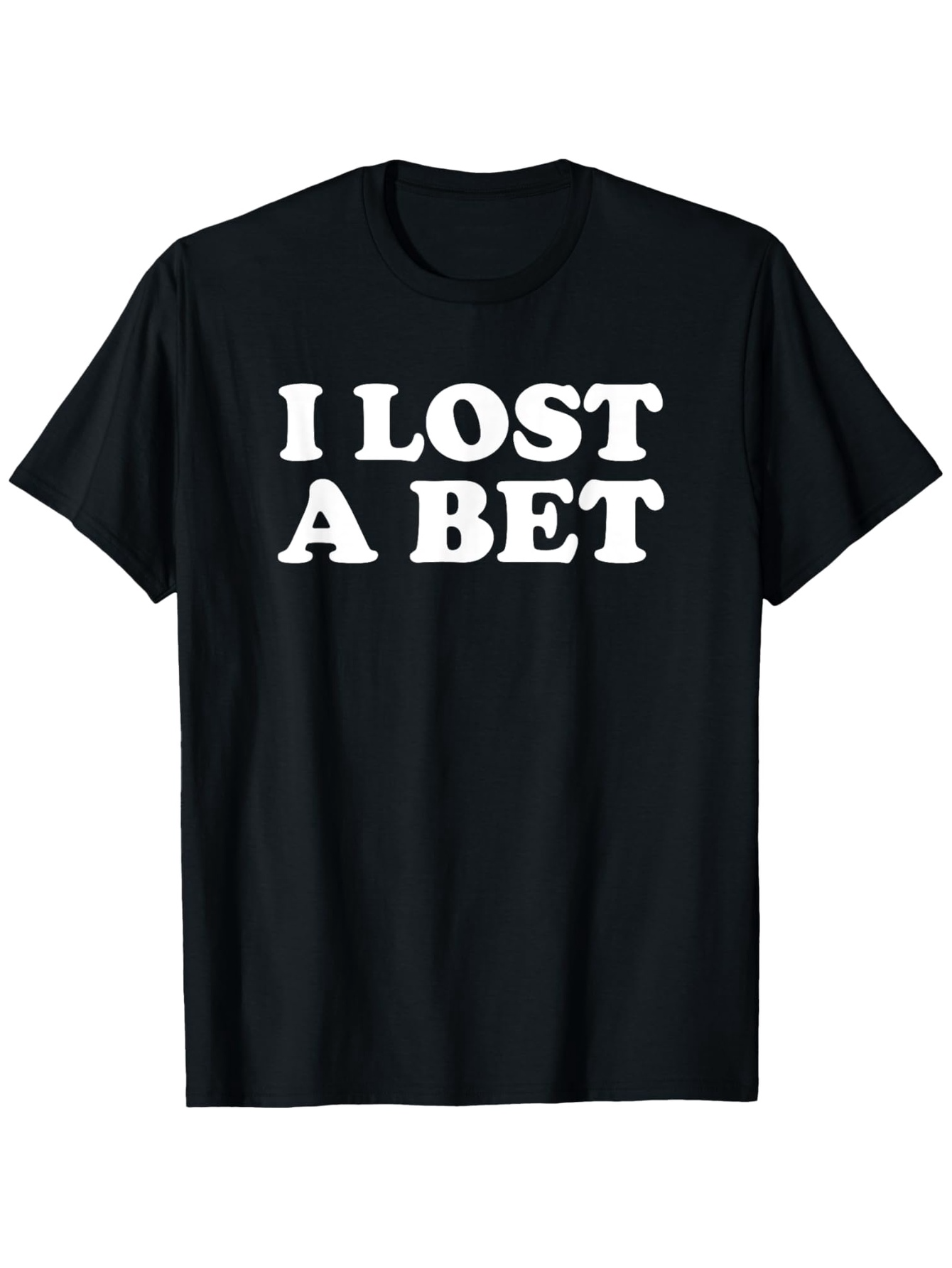 Men's Graphic T-Shirt I Lost A Bet Bold White Letters On Simple Casual Black T Shirt