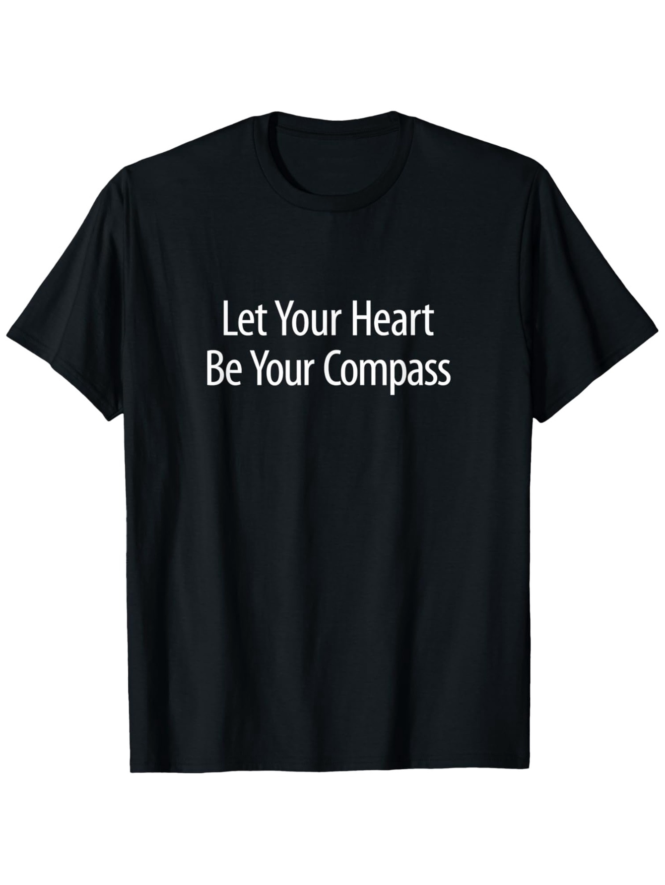 Men's Graphic T-Shirt Let Your Heart Be Your Compass Simple White Lettering On Plain Black Fabric Shirt