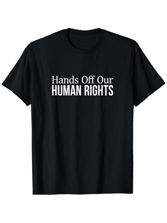 Men's Graphic T-Shirt Hands Off Our Human Rights Bold White Lettering Centered Statement