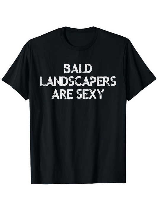 Men's Graphic T-Shirt Bald Landscapers Are Sexy Bold Playful Letters Statement T Shirt