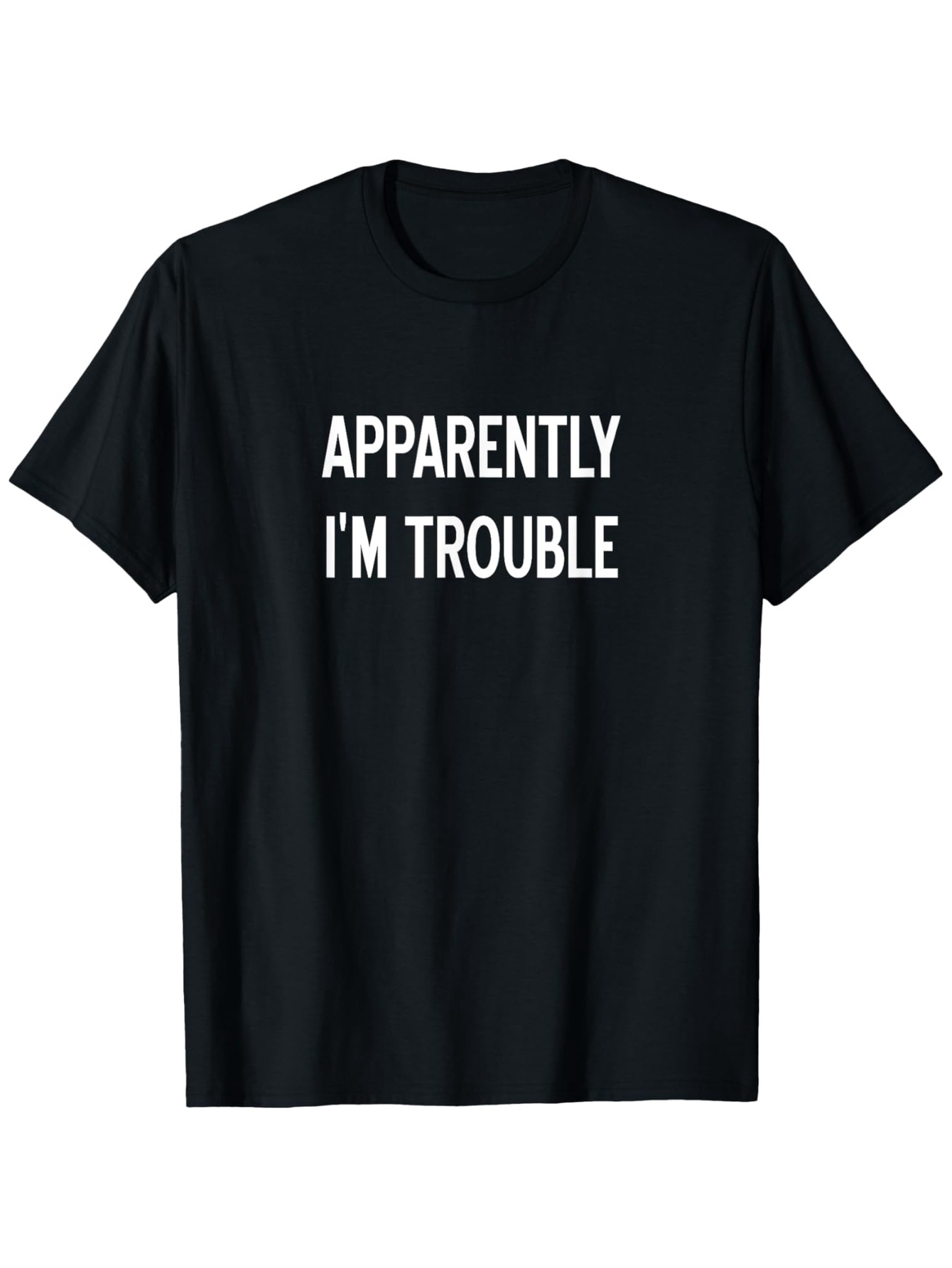 Men's Graphic T-Shirt Apparently Im Trouble Bold White Statement On Black Cotton T Shirt