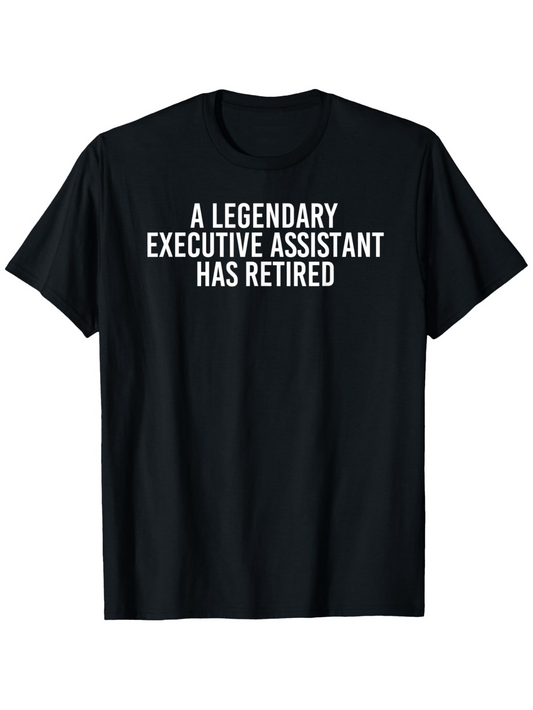 Men's Graphic T-Shirt A Legendary Executive Assistant Has Retired Bold White Text Statement Shirt
