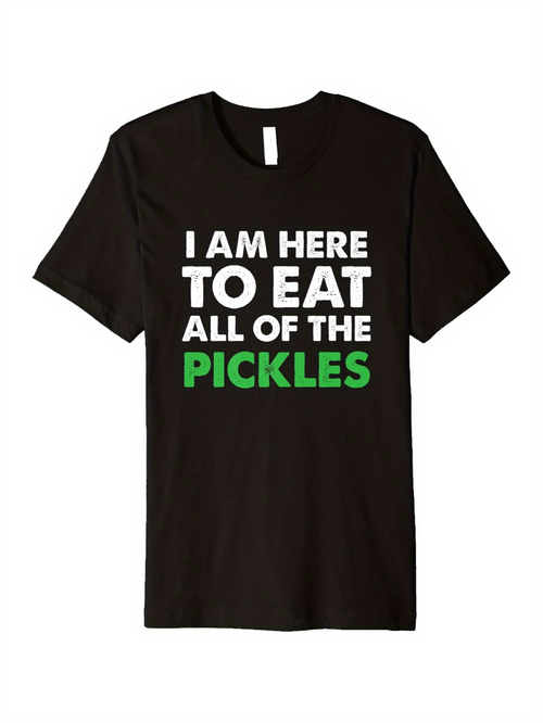 Men's Graphic T-Shirt I Am Here To Eat All Of The Pickles Funny Statement Food Pickle