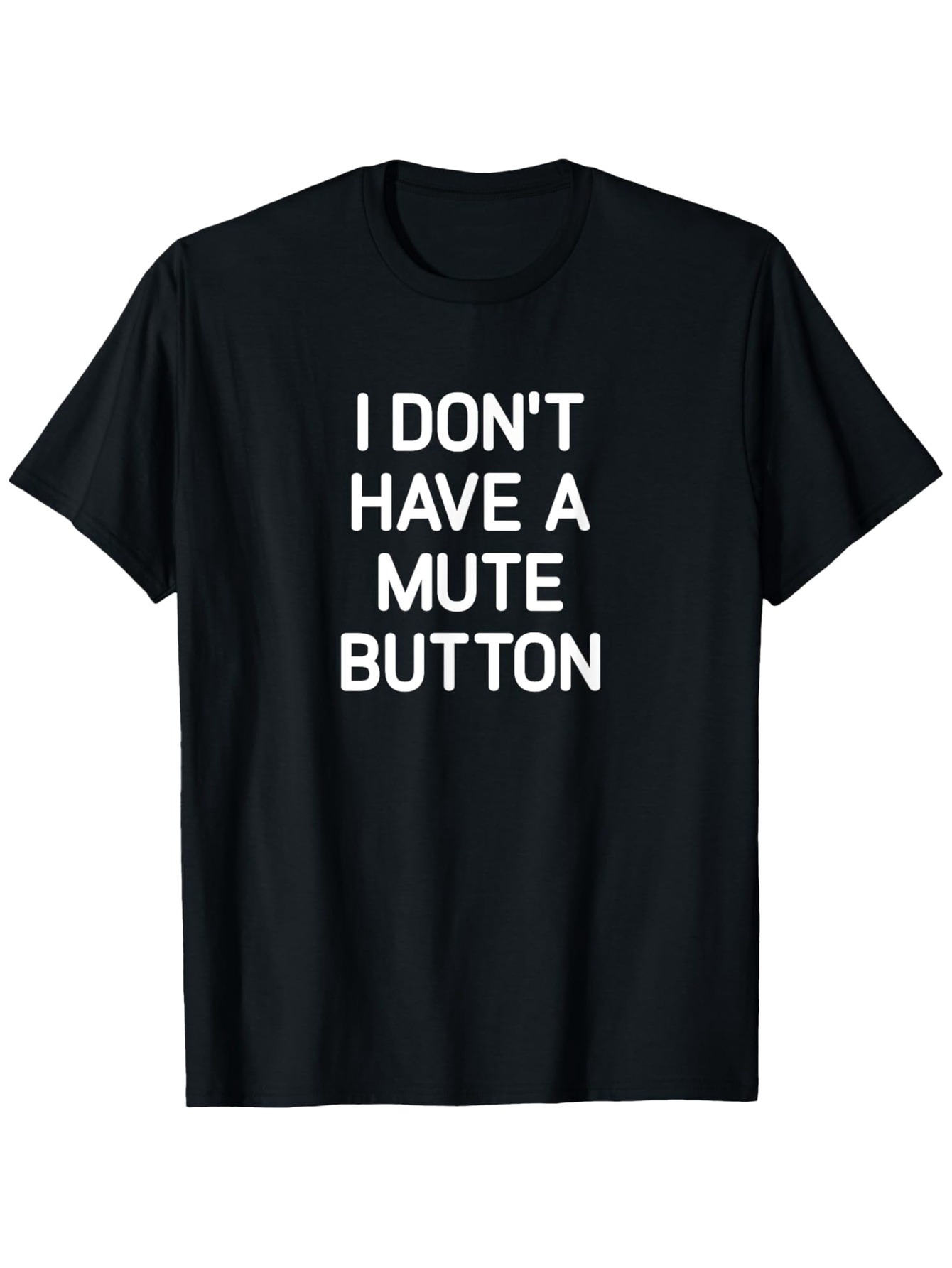 Men's Graphic T-Shirt I Dont Have A Mute Button Printed White Bold Letters Statement T Shirt