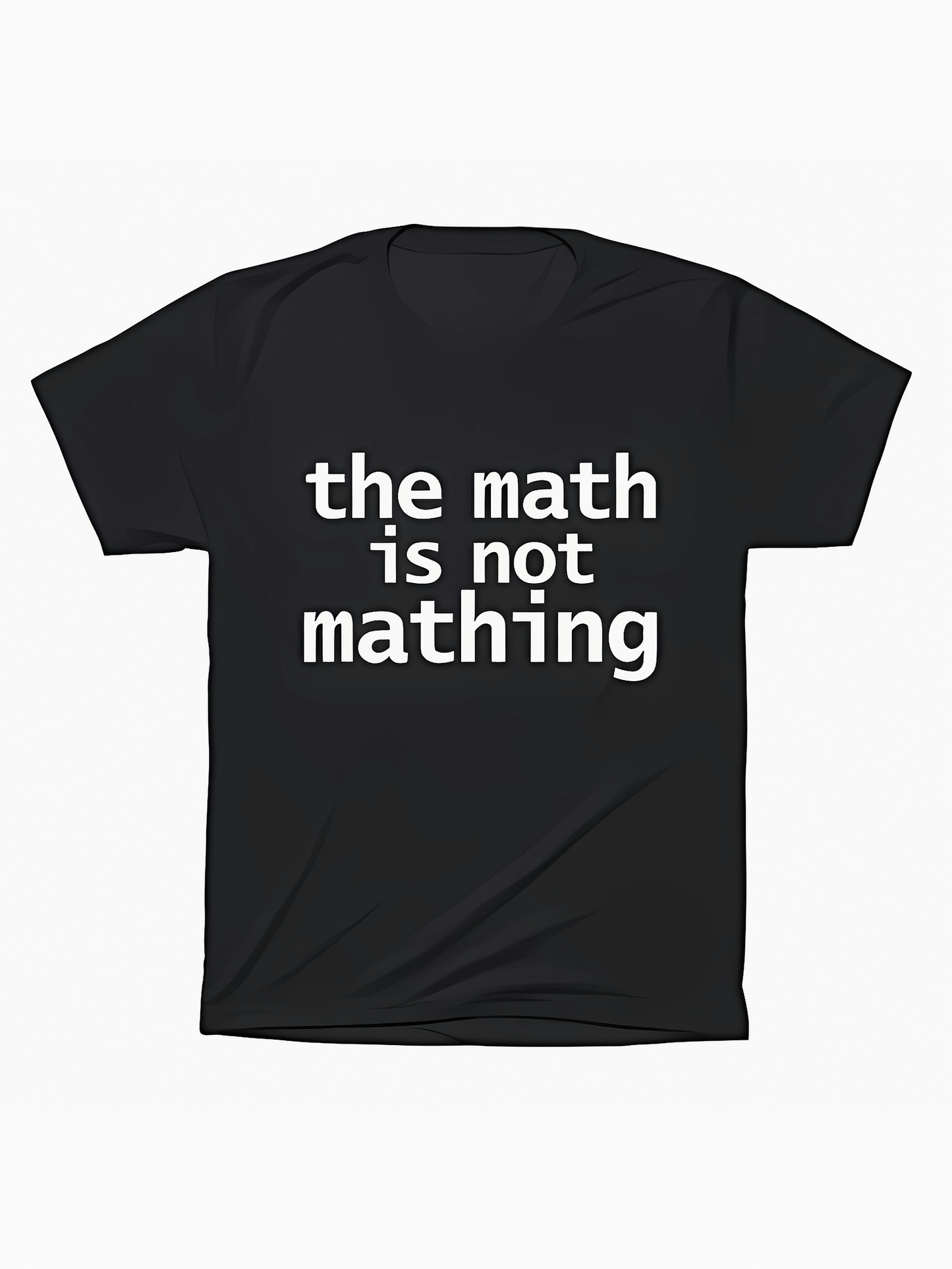 Men's Graphic T-Shirt The Math Is Not Mathing Bold White Playful Font Typography Phrase