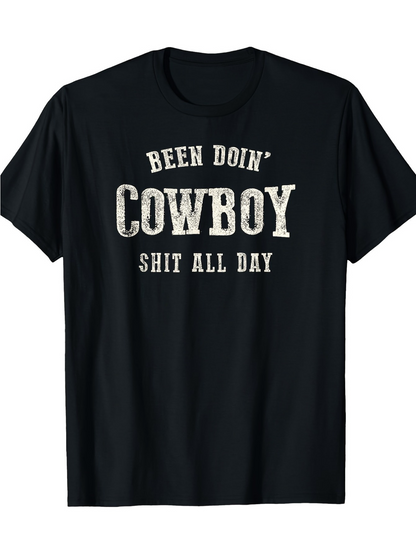 Men's Graphic T-Shirt Been Doin Cowboy Shit All Day Vintage Western Style Text Cowboy