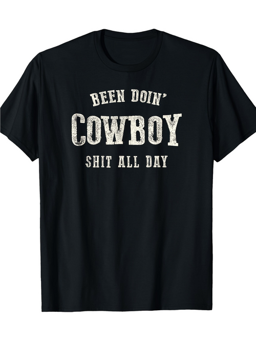 Men's Graphic T-Shirt Been Doin Cowboy Shit All Day Vintage Western Style Text Cowboy
