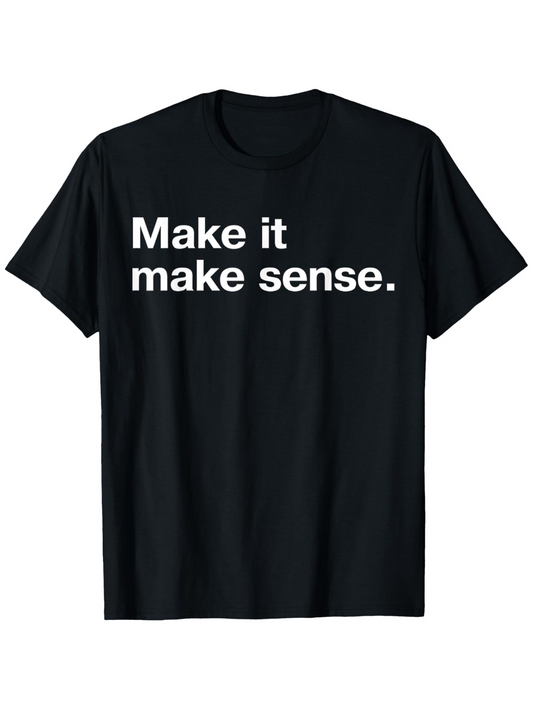 Men's Graphic T-Shirt Make It Make Sense Minimal Bold Text On Black Shirt