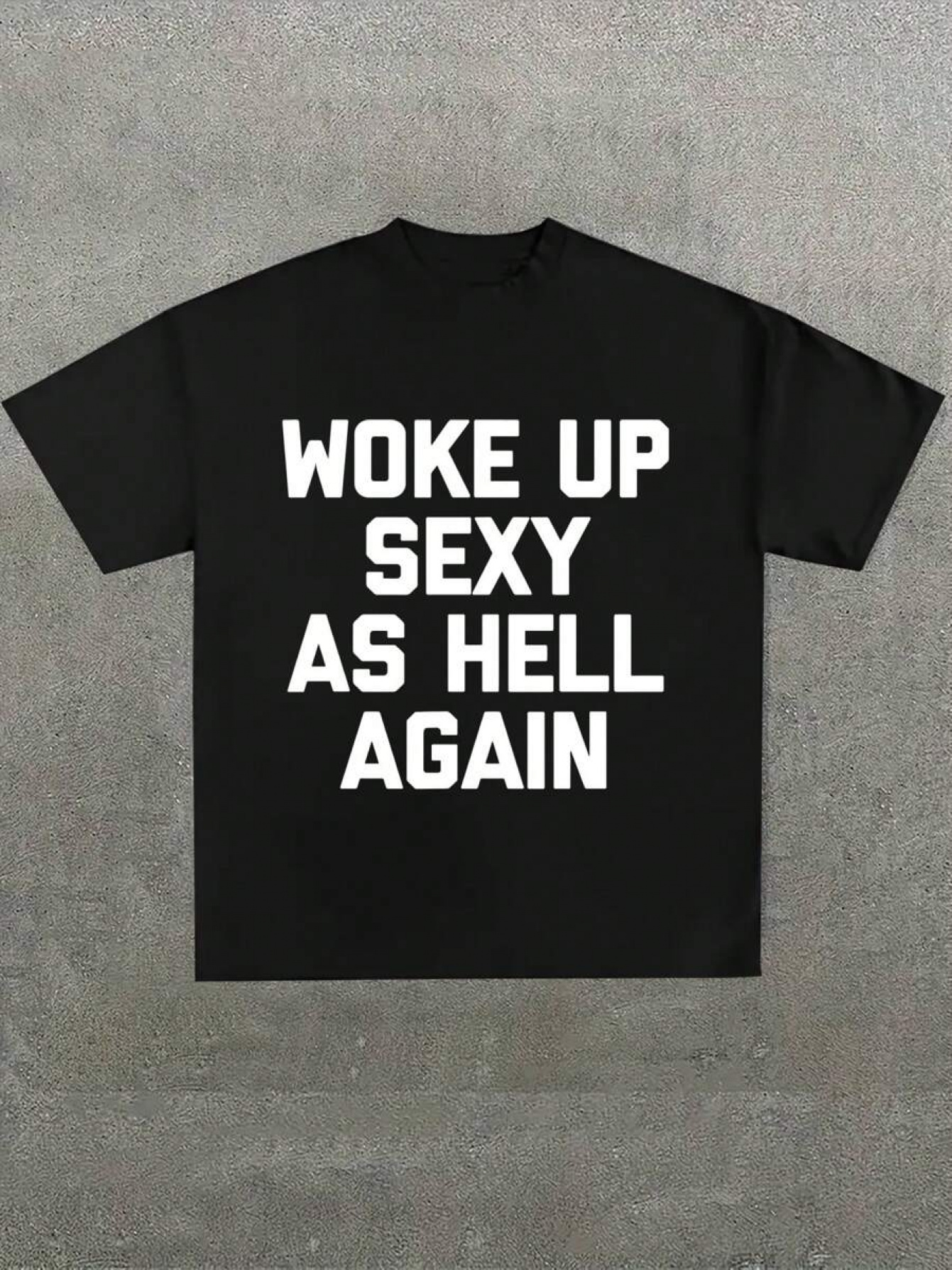 Men's Graphic T-Shirt Woke Up Sexy As Hell Again Bold White Text Statement Tee