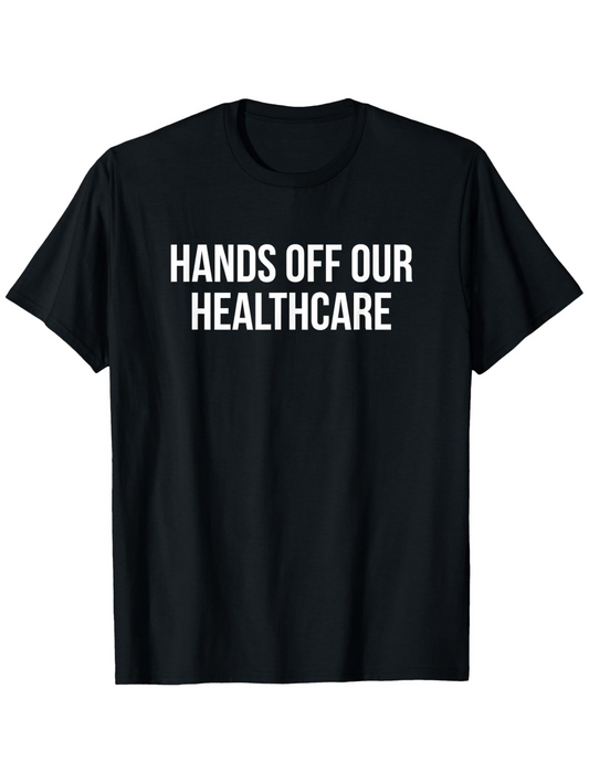 Men's Graphic T-Shirt Hands Off Our Healthcare Bold White Statement On Black T Shirt