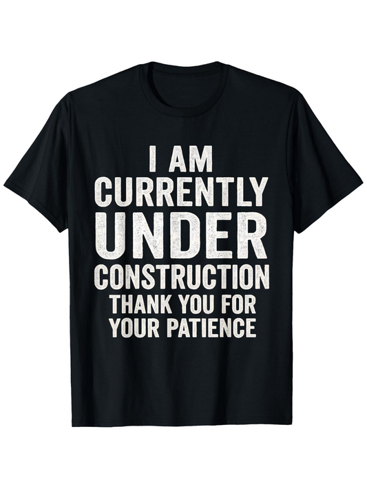 Men's Graphic T-Shirt I Am Currently Under Construction Thank You For Your Patience Bold White Statement Black Shirt