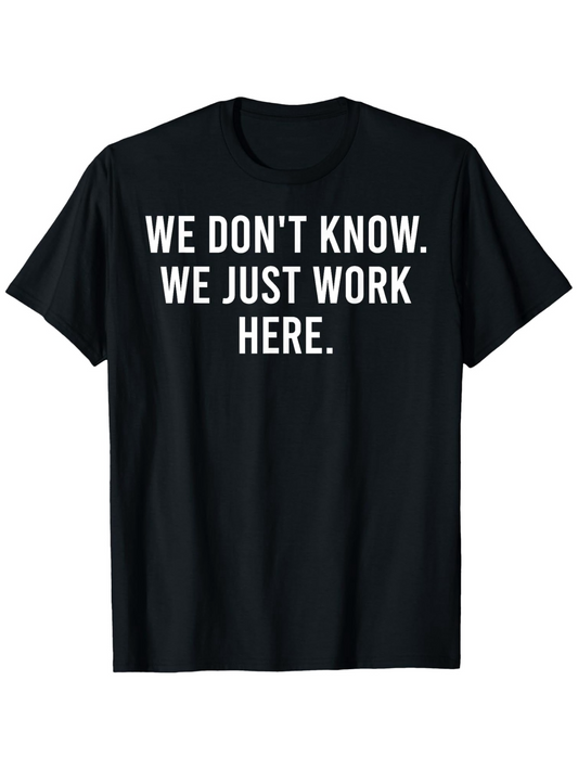 Men's Graphic T-Shirt We Dont Know We Just Work Here Bold Statement Quote T Shirt