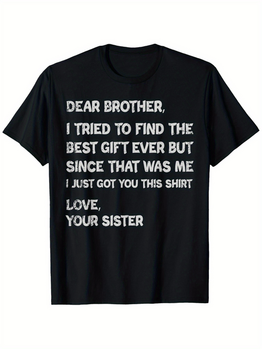 Men's Graphic T-Shirt Dear Brother I Tried To Find The Best Gift Ever But Since That Was Me Funny Letter Shirt