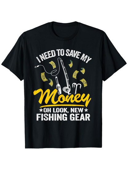 Men's Graphic T-Shirt I Need To Save My Money With Scattered Dollars And Fishing Equipment