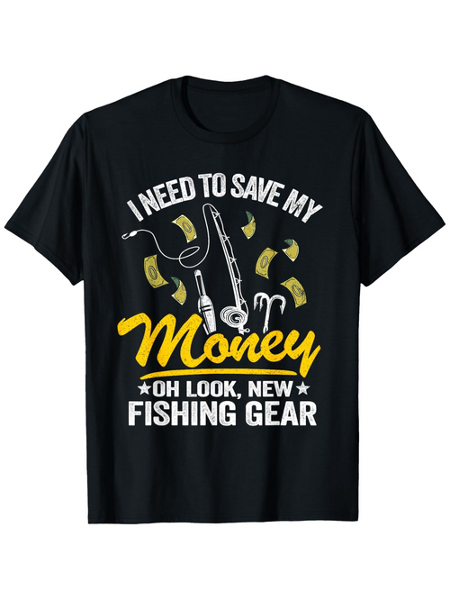 Men's Graphic T-Shirt I Need To Save My Money With Scattered Dollars And Fishing Equipment