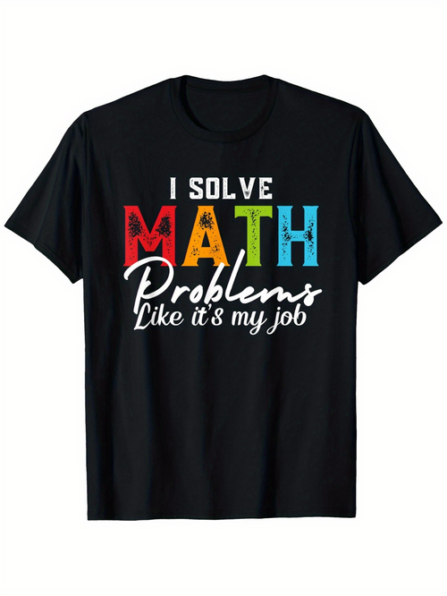 Men's Graphic T-Shirt I Solve Math Problems Like Its My Job Vibrant Letters On Classic Black T Shirt