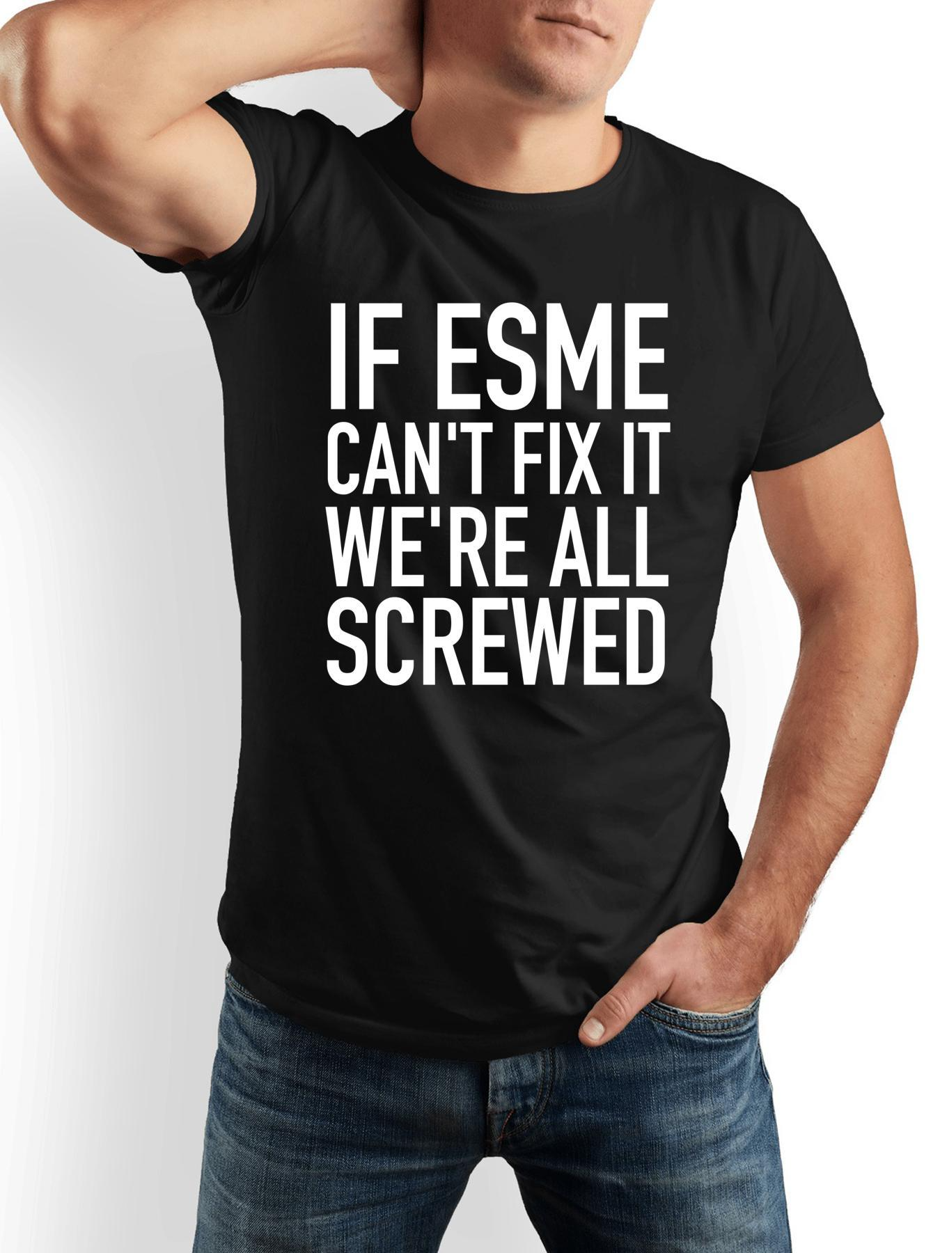 Men's Graphic T-Shirt If Esme Cant Fix It Were All Screwed Bold White Letters Statement