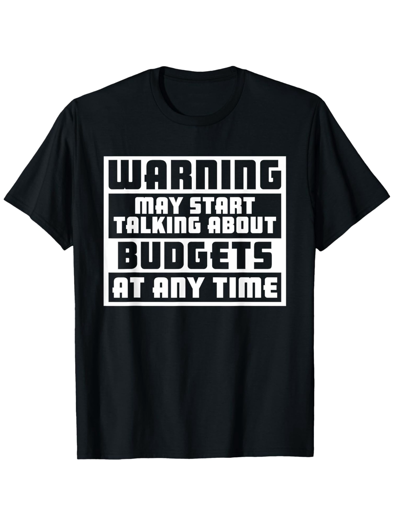 Men's Graphic T-Shirt Warning May Start Talking About Budgets At Any Time Bold Lettered Statement T Shirt