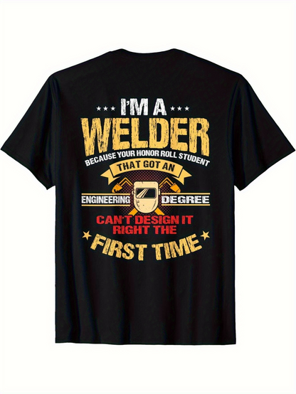 Men's Graphic T-Shirt Im A Welder Because Your Honor Roll Student That Got An Engineering Degree Cant Design It Right The First Time Bold Vintage Graphic Text Welder