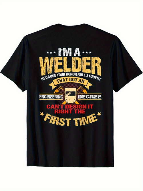 Men's Graphic T-Shirt Im A Welder Because Your Honor Roll Student That Got An Engineering Degree Cant Design It Right The First Time Bold Vintage Graphic Text Welder