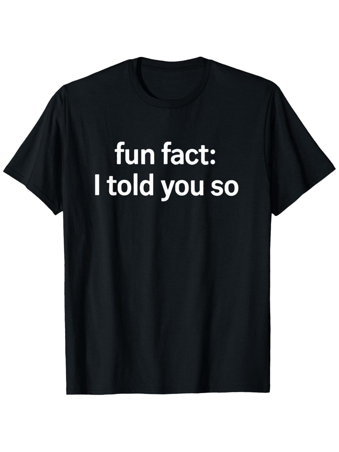 Men's Graphic T-Shirt Fun Fact I Told You So Playful Bold White Text Statement