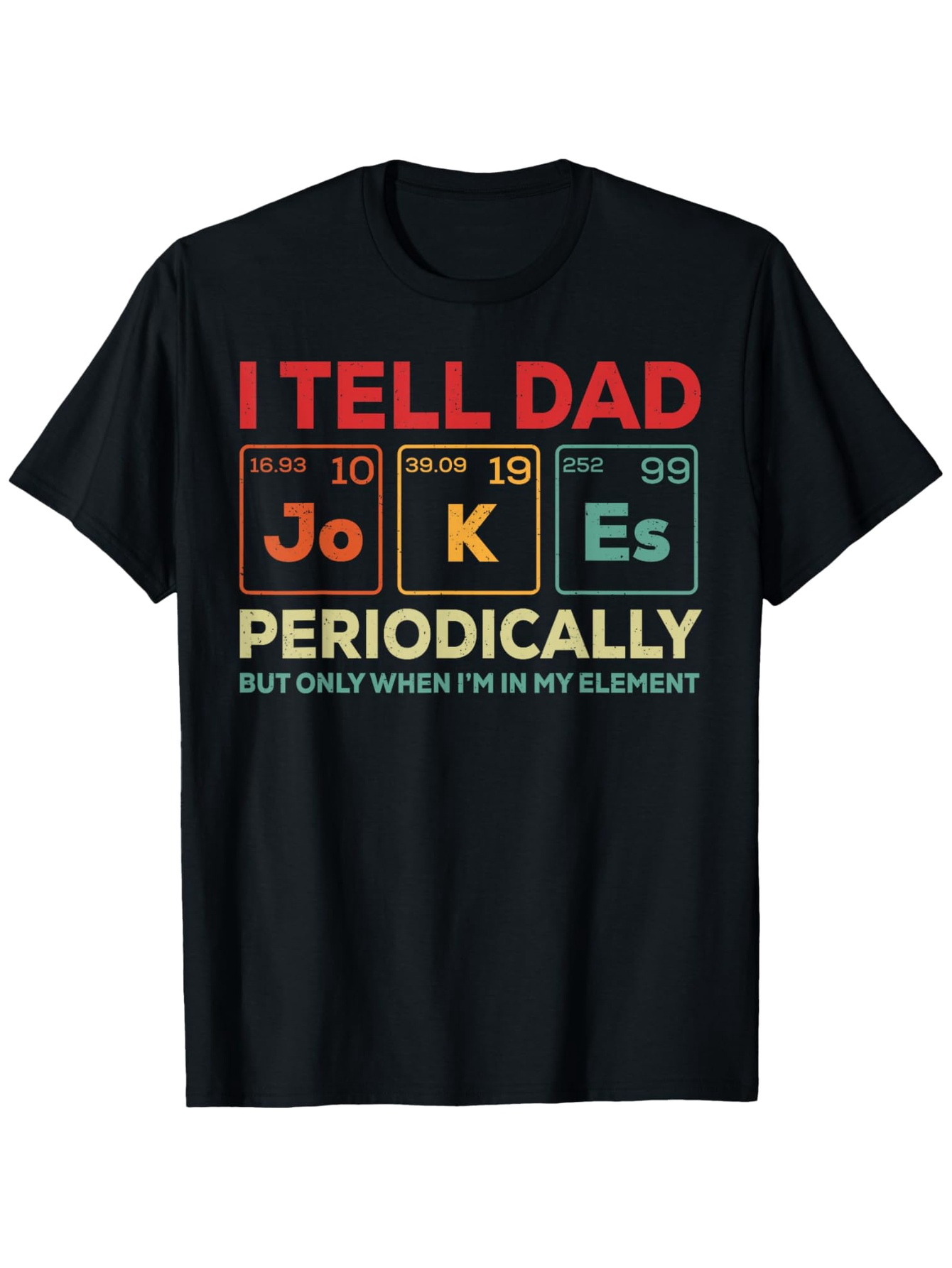 Men's Graphic T-Shirt I Tell Dad Jokes Periodically With Colorful Periodic Table Elements Shirt