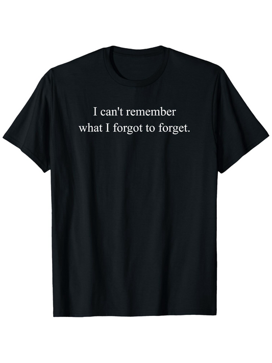 Men's Graphic T-Shirt I Cant Remember What I Forgot To Forget Minimalist White Text T Shirt