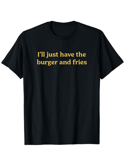 Men's Graphic T-Shirt Ill Just Have The Burger And Fries Statement Text Tee