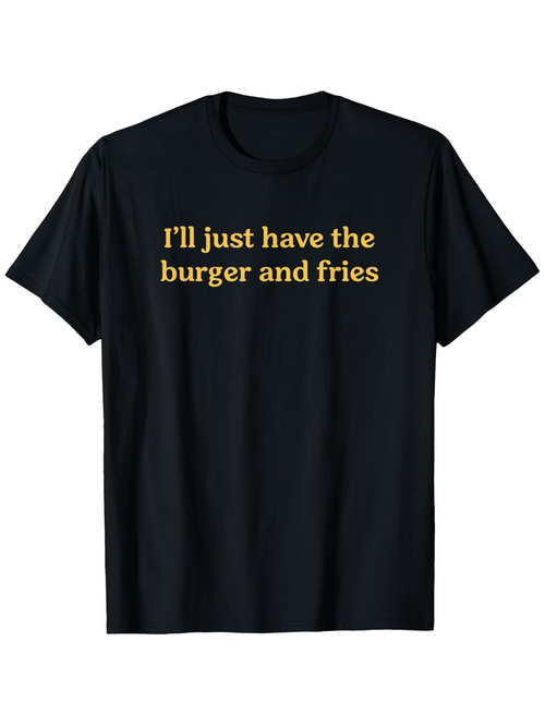 Men's Graphic T-Shirt Ill Just Have The Burger And Fries Statement Text Tee