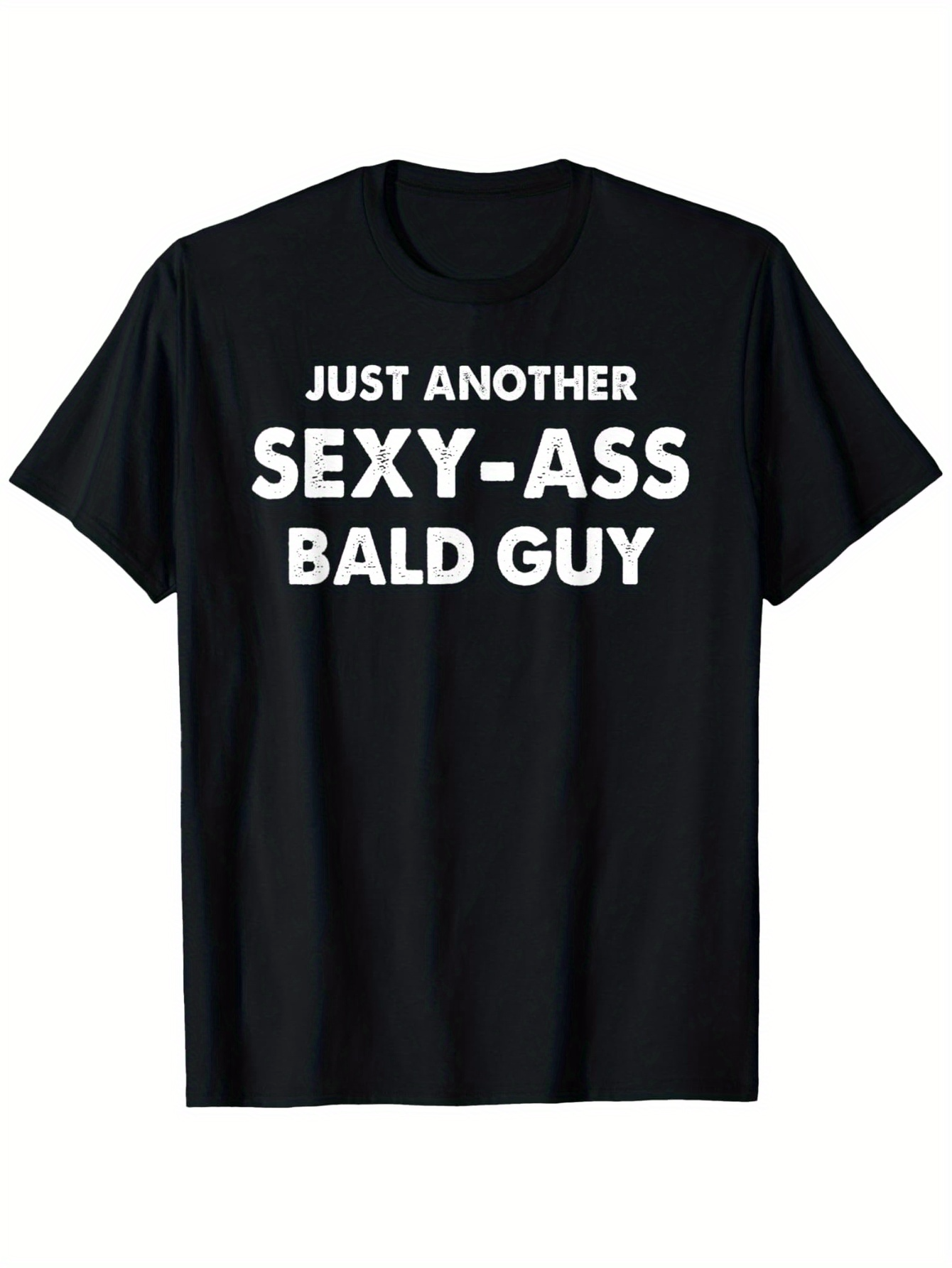 Men's Graphic T-Shirt Just Another Sexy Ass Bald Guy Bold Text Statement T Shirt