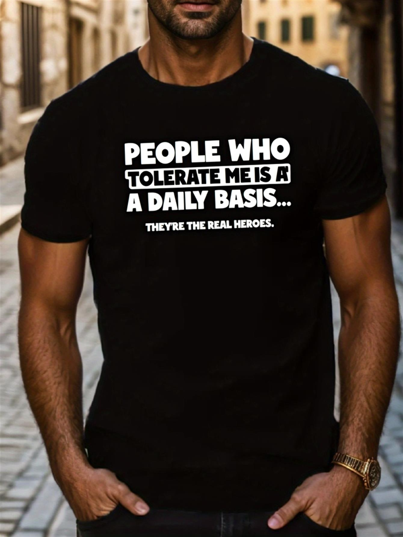 Men's Graphic T-Shirt People Who Tolerate Me On A Daily Basis The Real Heroes Typography Statement T Shirt