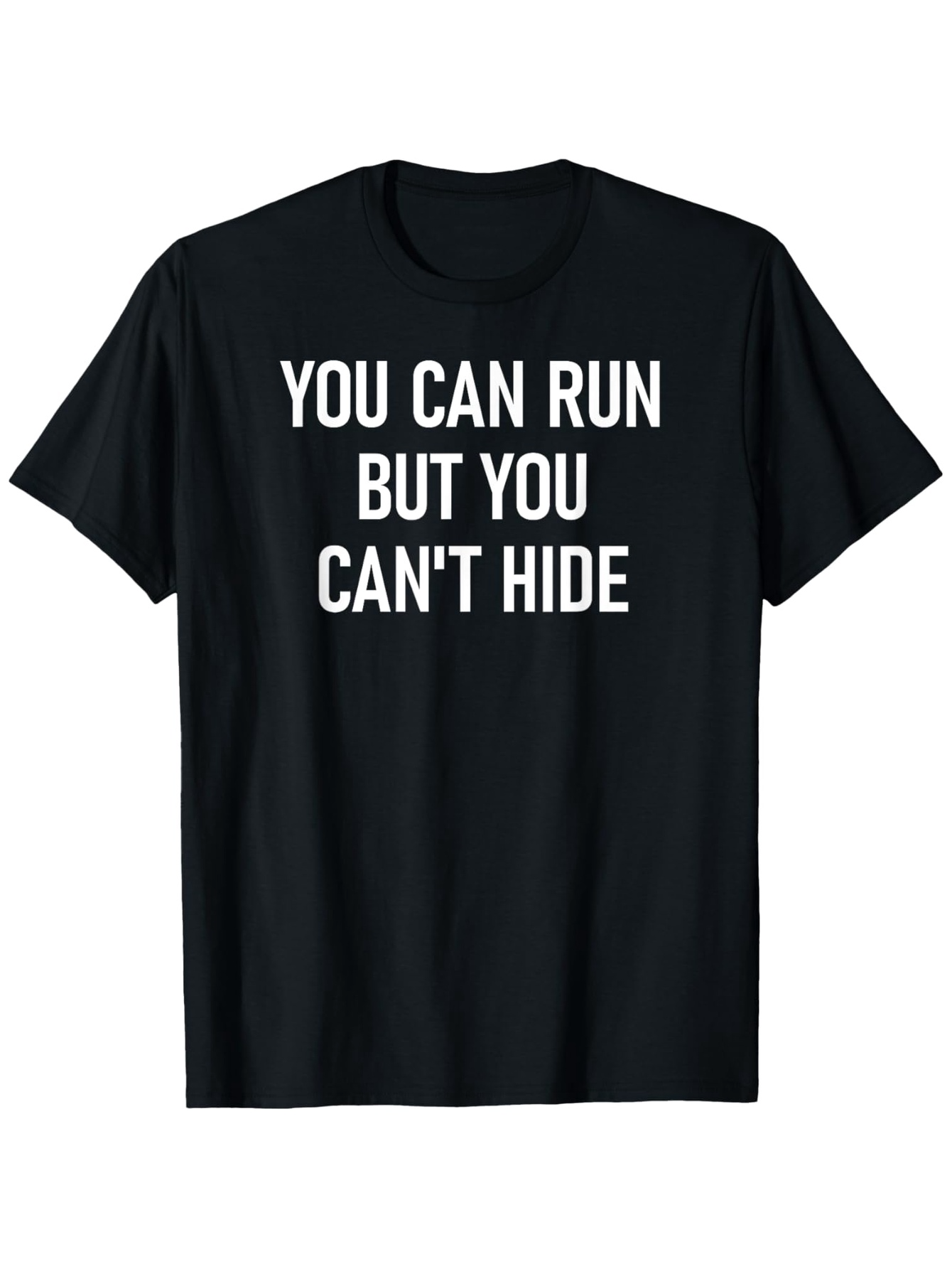 Men's Graphic T-Shirt You Can Run But You Cant Hide Bold White Lettering On Black Cotton T Shirt
