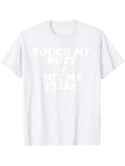 Men's Graphic T-Shirt Touch My Butt Buy Me Pizza Bold White Lettering Message T Shirt