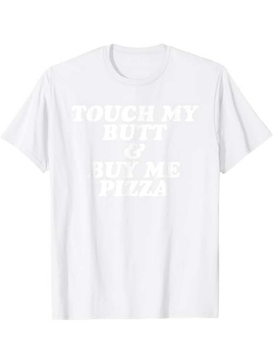 Men's Graphic T-Shirt Touch My Butt Buy Me Pizza Bold White Lettering Message T Shirt