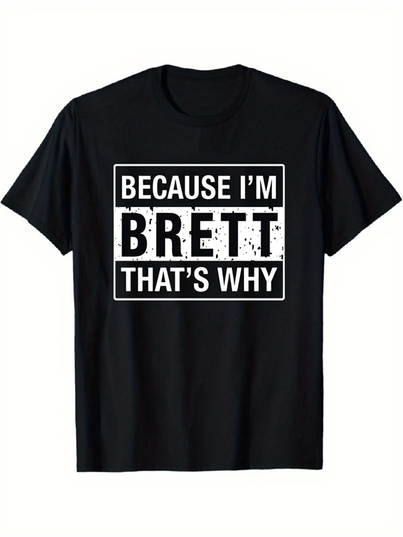 Men's Graphic T-Shirt Because Im Brett Thats Why Bold White Letter Statement On Black T Shirt