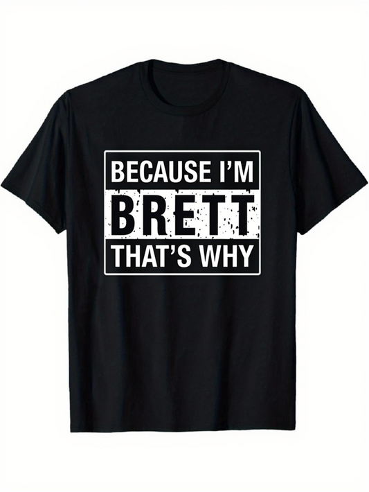 Men's Graphic T-Shirt Because Im Brett Thats Why Bold White Letter Statement On Black T Shirt