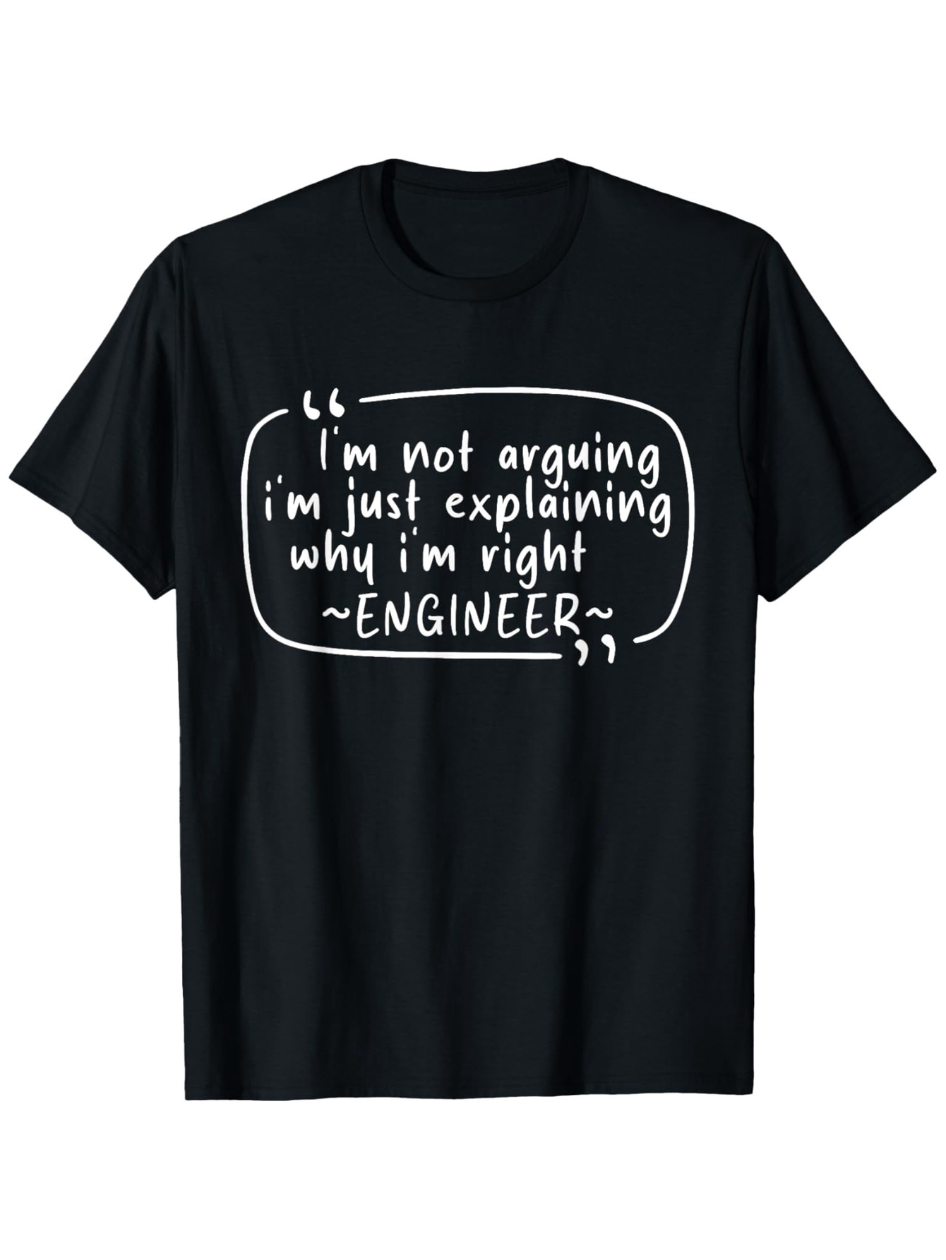 Men's Graphic T-Shirt Im Not Arguing Im Just Explaining Why Im Right With Engineered Quote And Handwritten Design T Shirt