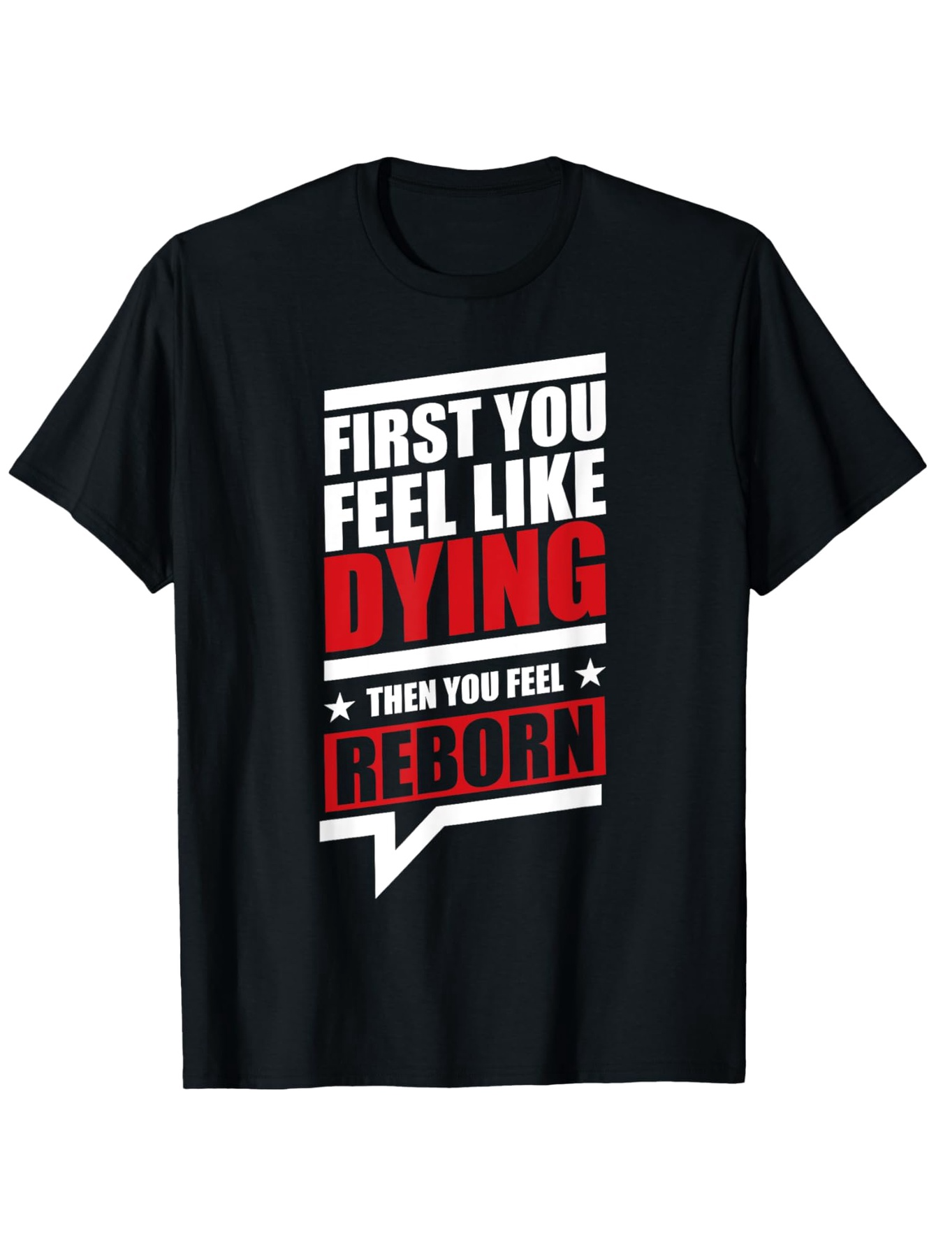 Men's Graphic T-Shirt First You Feel Like Dying Then You Feel Reborn Inspirational Quote Typography Shirt