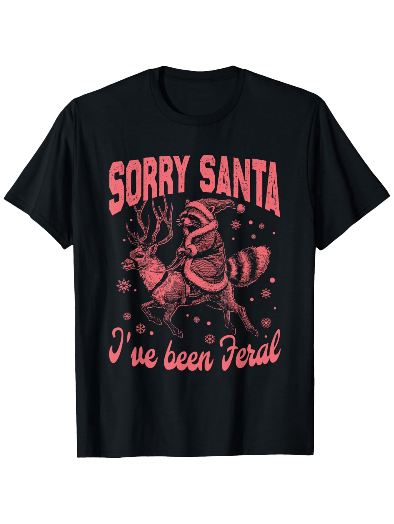 Men's Graphic T-Shirt Sorry Santa I Have Been Feral With Snow And Mischievous Raccoon Reindeer