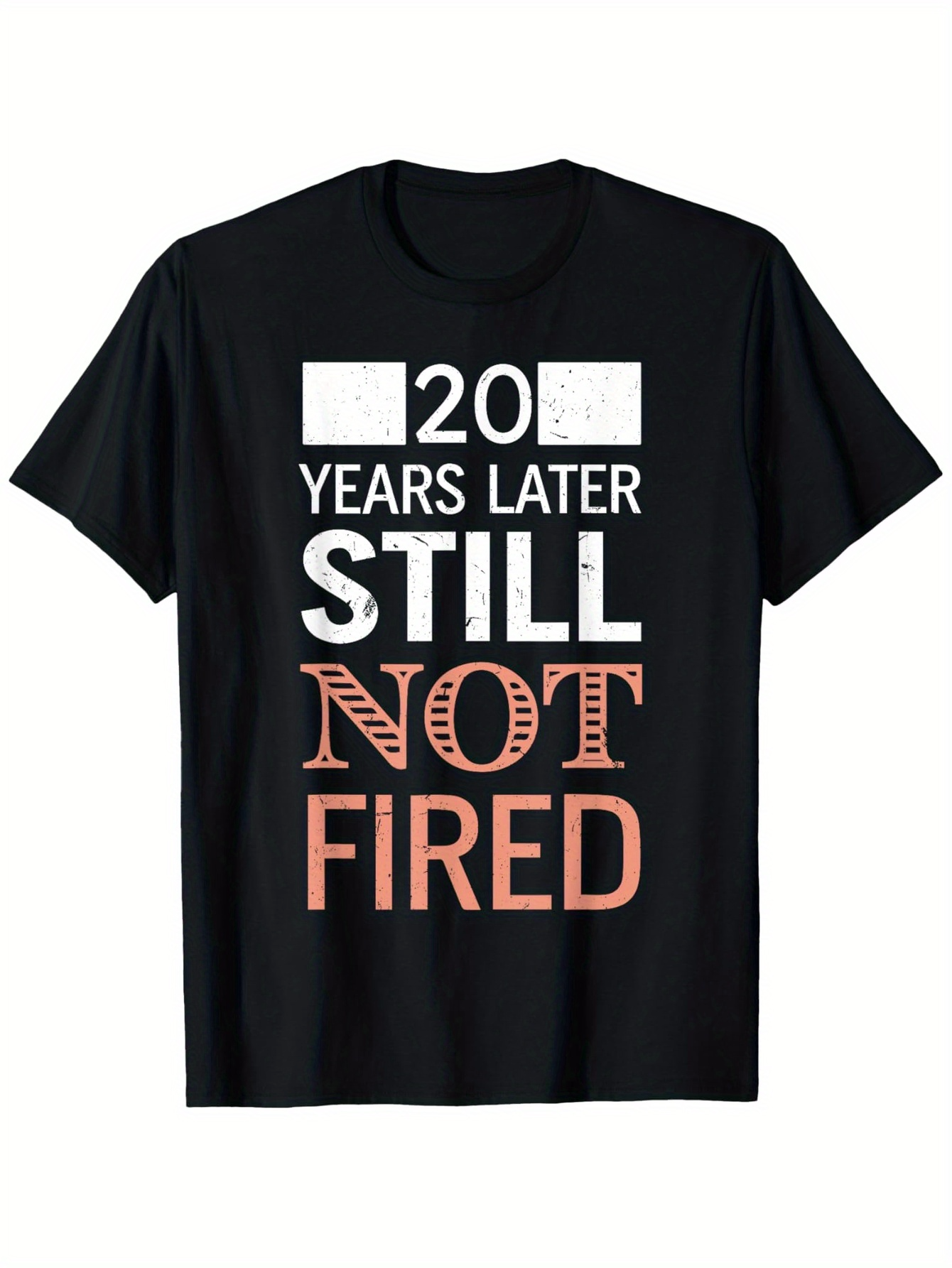 Men's Graphic T-Shirt 20 Years Later Still Not Fired Playful Statement Typography T Shirt