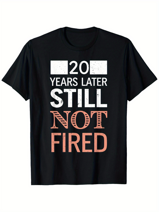Men's Graphic T-Shirt 20 Years Later Still Not Fired Playful Statement Typography T Shirt