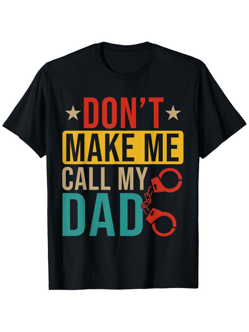 Men's Graphic T-Shirt Dont Make Me Call My Dad Colorful Letters With Handcuffs On Black Shirt