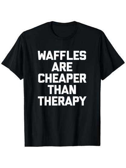 Men's Graphic T-Shirt Waffles Are Cheaper Than Therapy Bold White Letters Statement