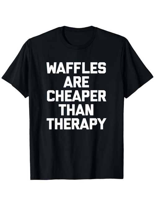 Men's Graphic T-Shirt Waffles Are Cheaper Than Therapy Bold White Letters Statement
