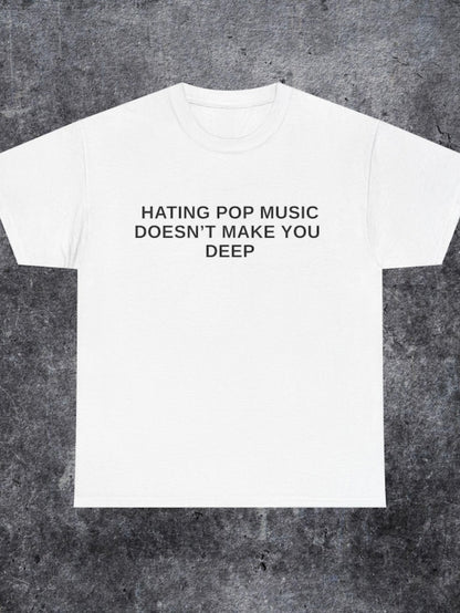 Men's Graphic T-Shirt Hating Pop Music Doesnt Make You Deep Modern Statement White Tee