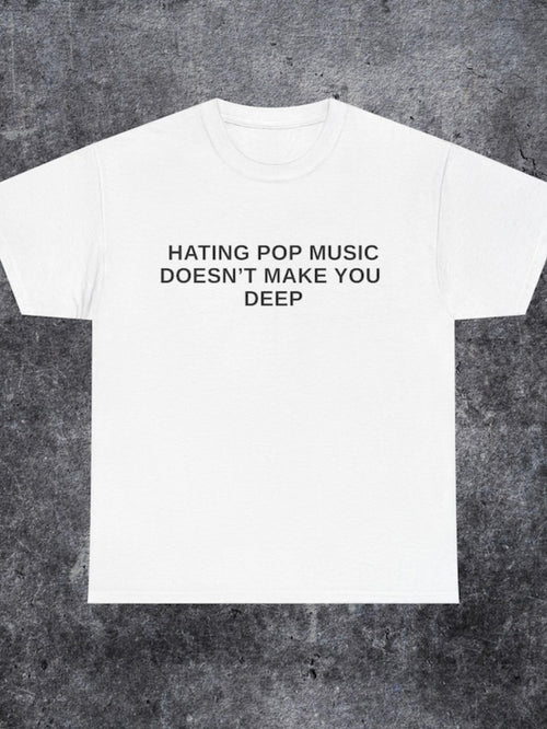 Men's Graphic T-Shirt Hating Pop Music Doesnt Make You Deep Modern Statement White Tee