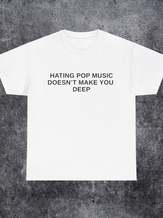 Men's Graphic T-Shirt Hating Pop Music Doesnt Make You Deep Modern Statement White Tee